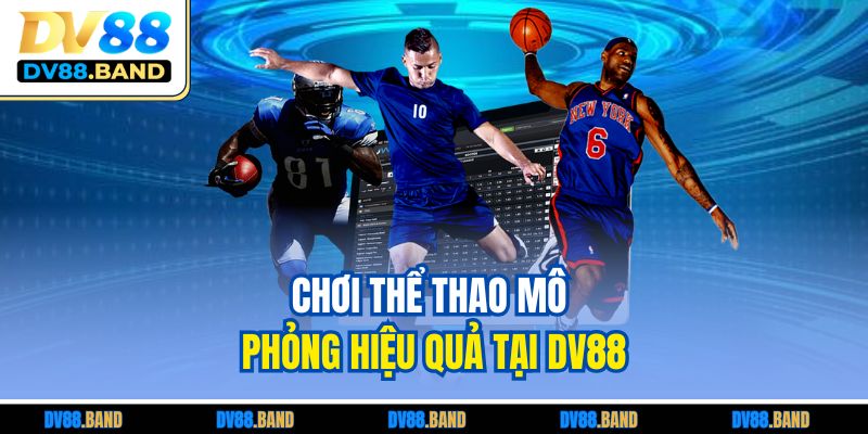 Chơi thể thao mô phỏng hiệu quả tại DV88