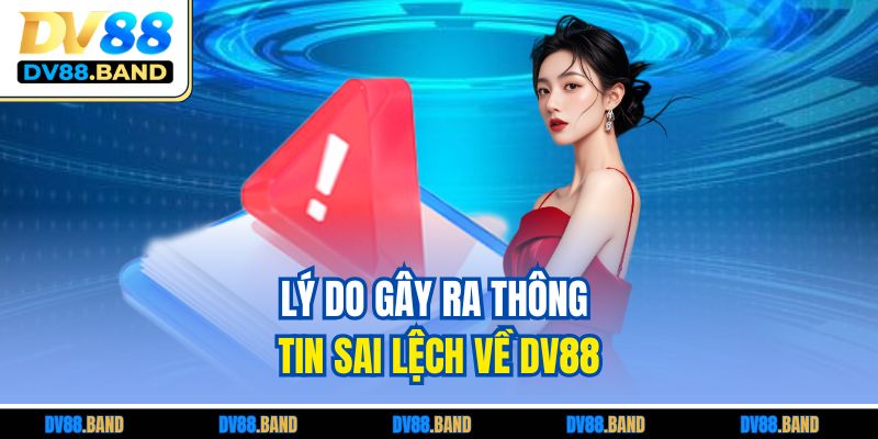 Lý do gây ra thông tin sai lệch về DV88