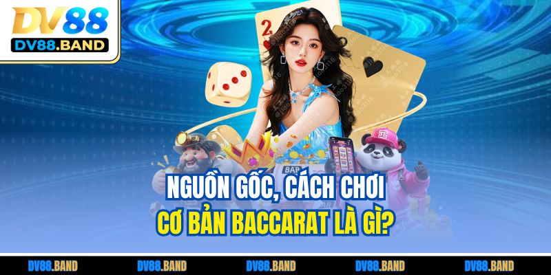 Nguồn gốc, cách chơi cơ bản Baccarat là gì?