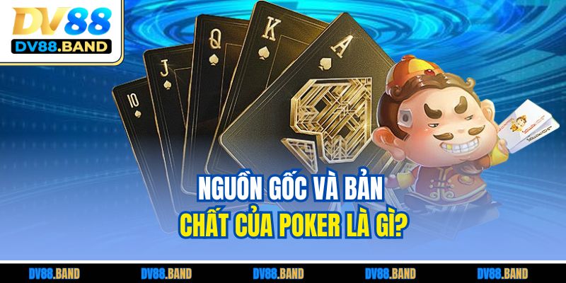 Nguồn gốc và bản chất của Poker là gì?