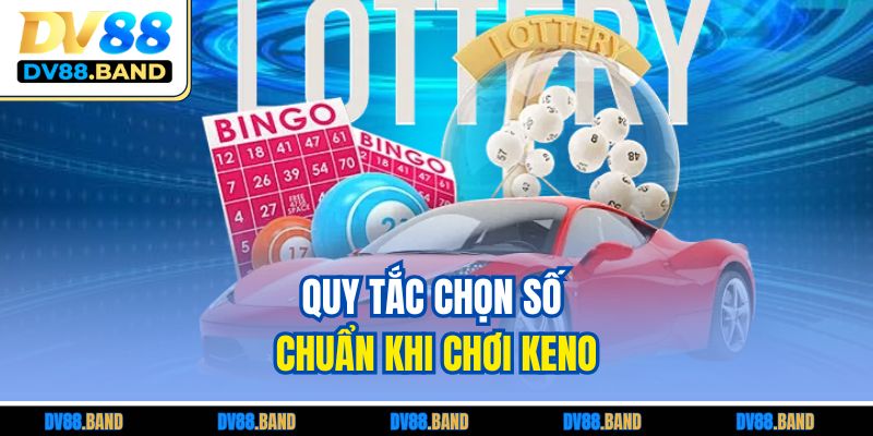Quy tắc chọn số chuẩn khi chơi Keno