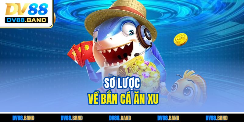 Sơ lược về bắn cá ăn xu
