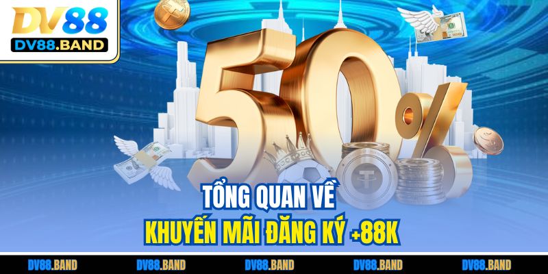 Tổng quan về khuyến mãi đăng ký +88k